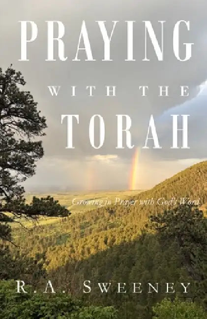 Praying with the Torah: Growing in Prayer with God's Word by R. a. Sweeney