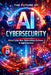 The Future of AI Cybersecurity: Global Cyber War, Autonomous Defense & Digital Survival by Joe Correa