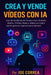 Crea y Vende Vídeos con IA: Usa herramientas de IA para crear YouTube Shorts, TikToks, Reels y videos sin rostro que te generen ingresos para siempre by Joe Correa