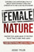 Female Nature: Exposing Uncomfortable Truths About How Women Think And Operate With Men and Relationships by Jesse Tyler