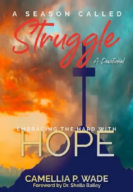 A Season Called Struggle-Embracing the HARD with HOPE by Camellia P. Wade