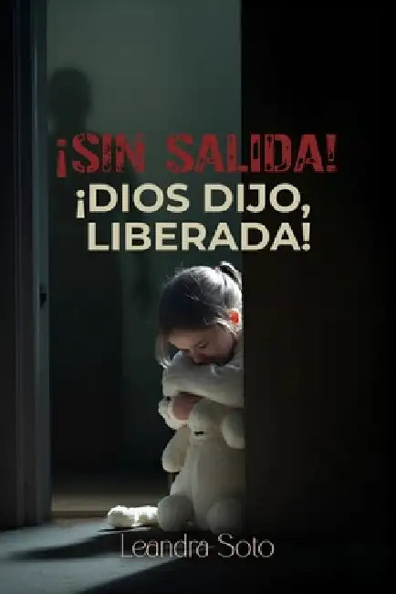 ¡Sin salida! ¡Dios dijo, Liberada! by Leandra Soto