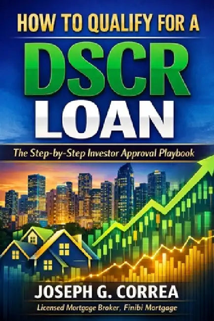 How to Qualify for a DSCR Loan: The Step-by-Step Investor Approval Playbook by Joseph G. Correa