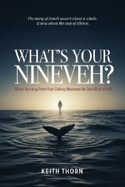 What's Your Nineveh? by Keith Thorn