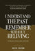 Understand Your Past: Remember Without Reliving by Keith Thorn