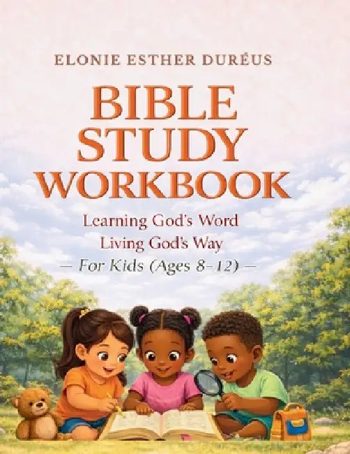 Bible Study Workbook For Kids 4-7 Yrs: Learning God's Word, Living God's Way by Elonie Esther Duréus