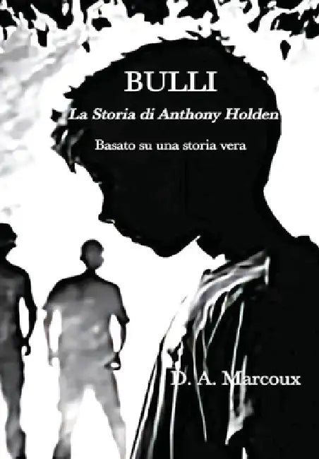 Bulli La Storia di Anthony Holden by D. a. Marcoux