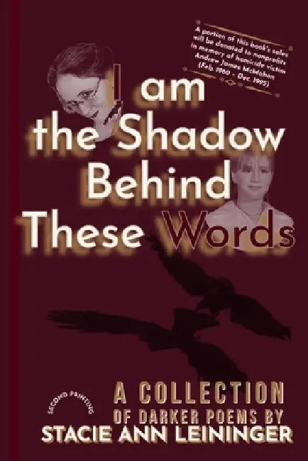 I Am the Shadow Behind These Words: A Collection of Darker Poems by Stacie Ann Leininger