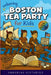 Unboring Boston Tea Party for Kids: Funny, Interesting, Concise Guide to Angry Colonists, a Lot of Tea, and Some Clever Disguises You Won't Believe Ar by Unboring Histories