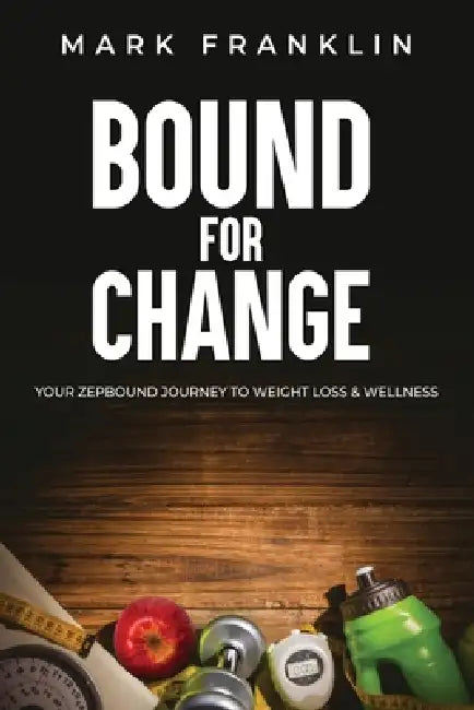 Bound for Change: Your Zepbound Journey to Weight Loss & Wellness by Mark Franklin
