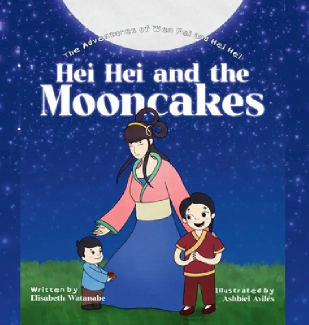Hei Hei and the Mooncakes by Elisabeth Watanabe, Ashbiel Aviles