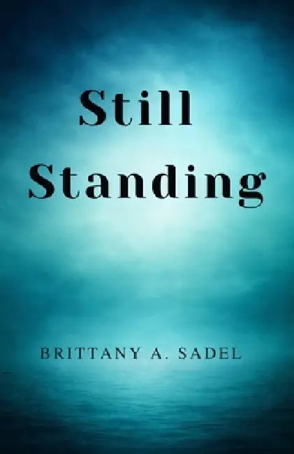 Still Standing by Brittany A. Sadel