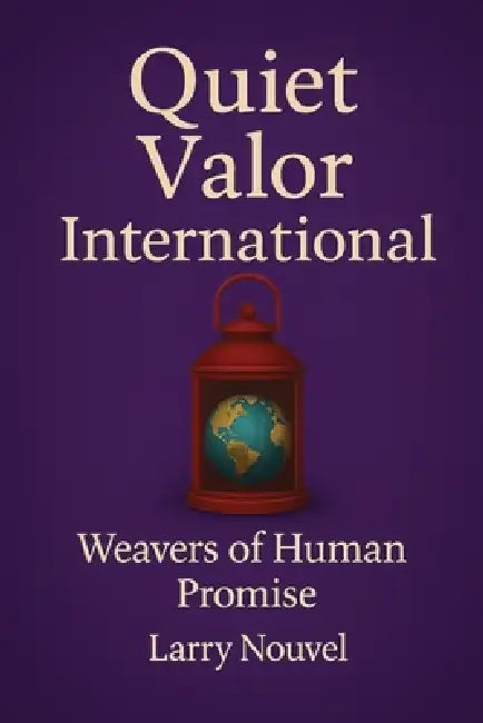 Quiet Valor International: Weavers of Human Promise by Larry Nouvel