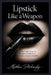 Lipstick Like a Weapon: A Goth Girl's Guide to Emotional Dominance, Boundaries, and Quiet Intimidation by Matthew Petchinsky