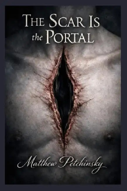 The Scar Is the Portal by Matthew Petchinsky
