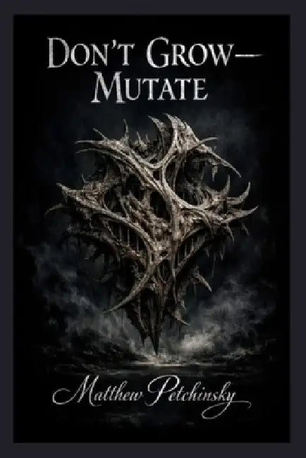 Don't Grow-Mutate by Matthew Petchinsky