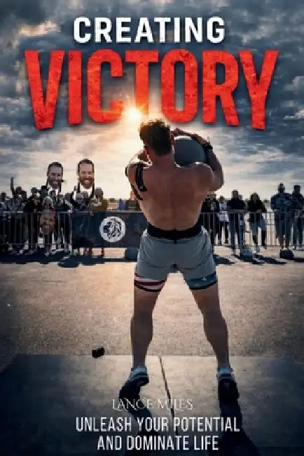 Creating Victory by Lance Miles