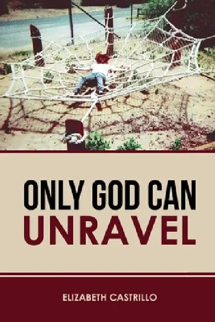 Only God Can Unravel by Elizabeth Castrillo