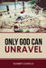 Only God Can Unravel by Elizabeth Castrillo