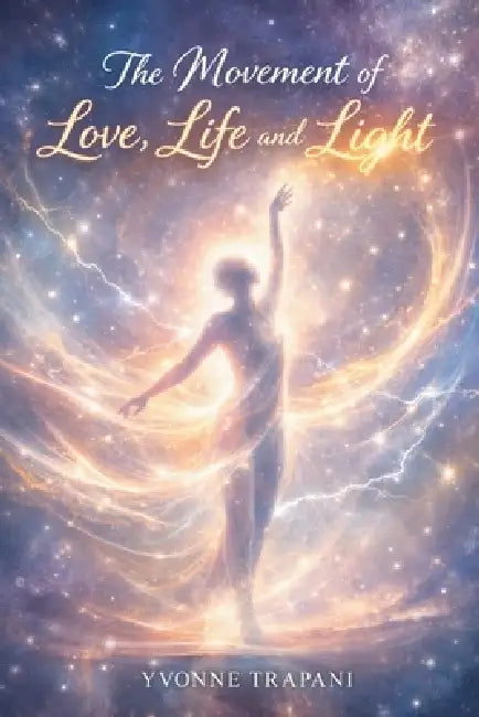 The Movement of Love, Life and Light by Yvonne Trapani