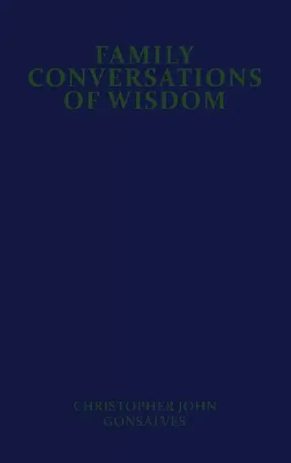 Family Conversations of Wisdom by Christopher John Gonsalves