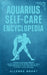 Aquarius Self-care Encyclopedia: A Guide for Everyday Rituals: Crystals, Essential Oils, Herbs, Chakras, Tarot, Yoga, Affirmations, and a little ... b by Allegra Grant