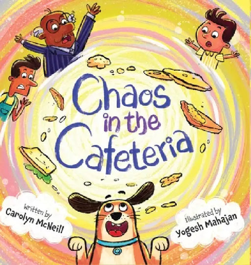 Chaos in the Cafeteria by Carolyn McNeill, Yogesh Mahajan