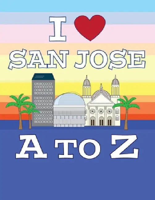 I Love San Jose A to Z by L. K. Delis
