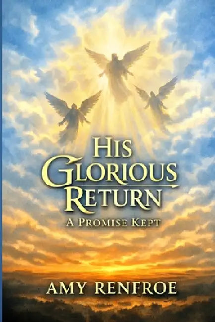 His Glorious Return - A Promise Kept by Amy Renfroe
