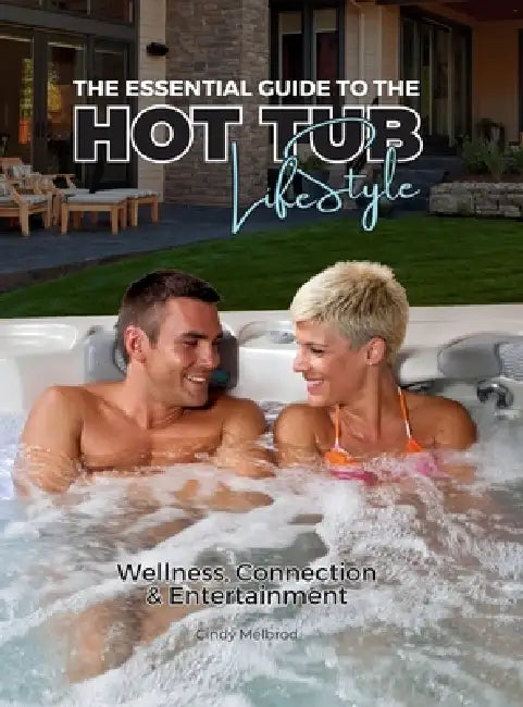 The Essential Guide to the Hot Tub Lifestyle, Special Edition, Texas Hot Tub Company by Cindy Melbrod