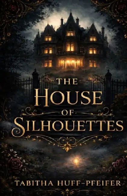 The House of Silhouettes by Tabitha Huff-Pfeifer
