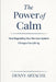 The Power of Calm: How Regulating Your Nervous System Changes Everything by Denny Artache