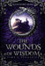 The Wounds of Wisdom by Alexandra Roma