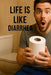Life is like Diarrhea: Shit is going to happen by Tom Stewart