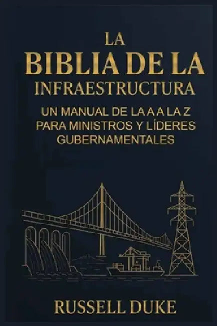 La Biblia de la Infraestructura: Un manual de la A a la Z para ministros y líderes gubernamentales by Russell Duke