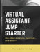 Virtual Assistant Jump Starter: How to Get Started with Your New Virtual Assistant by Kopf Consulting