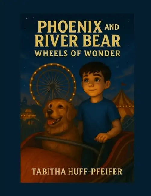Phoenix and River Bear: Wheels of Wonder by Tabitha Huff-Pfeifer