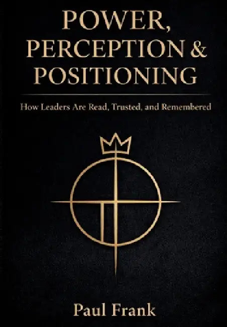 Power, Perception & Positioning by Paul Frank