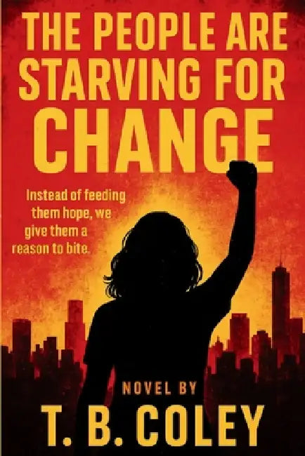 The People Are Starving for Change by T. B. Coley