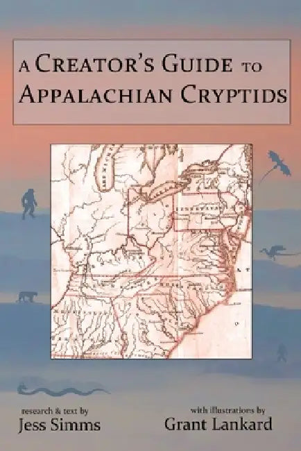 A Creator's Guide to Appalachian Cryptids by Jess R. Simms, Grant Lankard