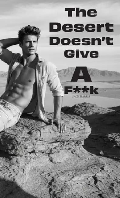 The Desert Doesn't Give a F**k by Jack Harris