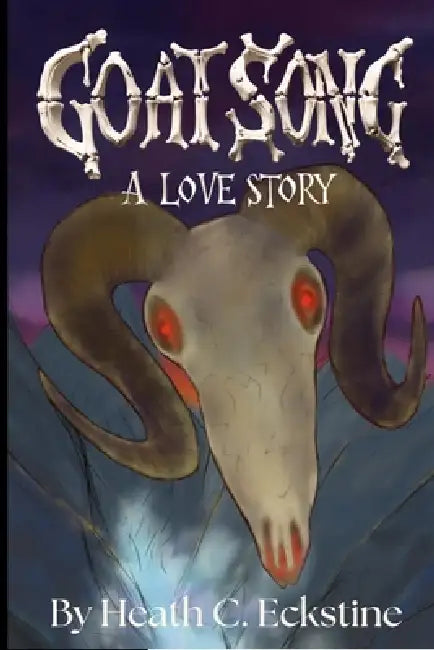 Goat Song A Love Story by Heath C. Eckstine