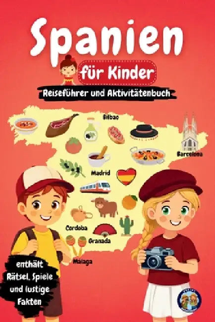 Spanien für Kinder - Reiseführer und Aktivitätenbuch: Entdecke die Kultur, Geschichte, Städte und Traditionen Spaniens durch Spiele, Rätsel und spanne by Sylvia Mixam