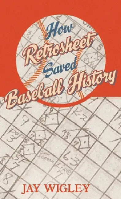 How Retrosheet Saved Baseball History by Jay Wigley