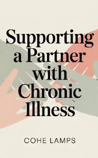 Supporting a Partner with Chronic Illness by Cohe Lamps