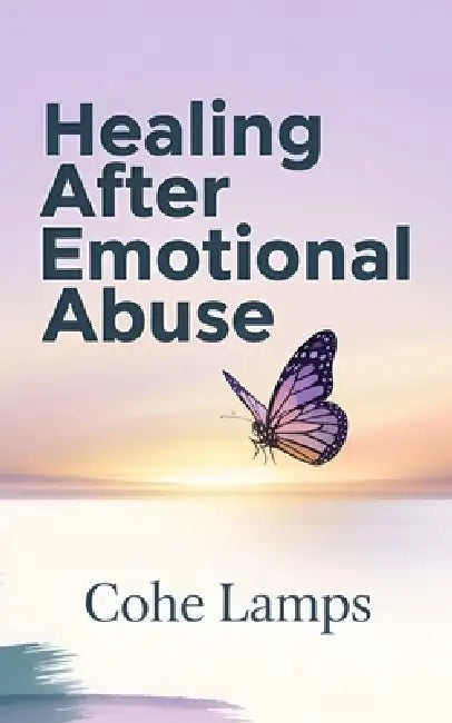 Healing After Emotional Abuse: Reclaiming Your Voice, Identity, and Peace by Cohe Lamps