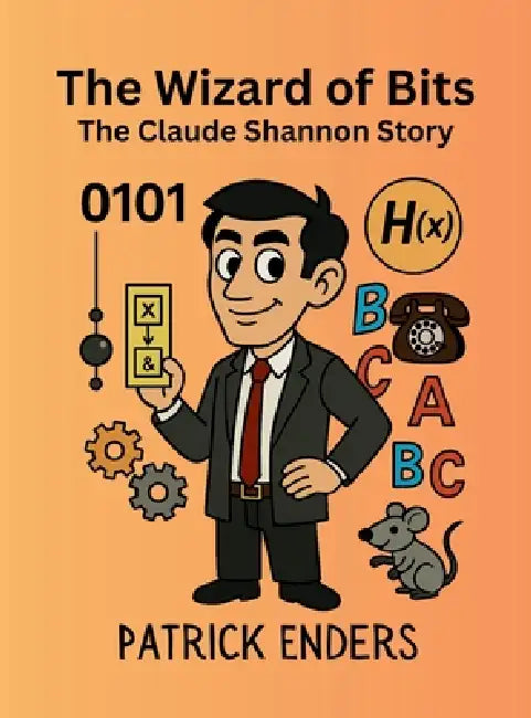 The Wizard of Bits - The Claude Shannon Story by Patrick L. Enders