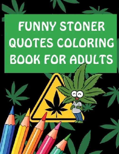 Funny Stoner Quotes Coloring Book for Adults: Hilarious and Chill Coloring Pages Featuring Weed Humor, Relatable Quotes, and Relaxing Designs by Color Like Dat