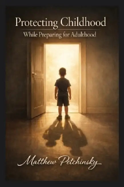 Protecting Childhood While Preparing for Adulthood by Matthew Petchinsky