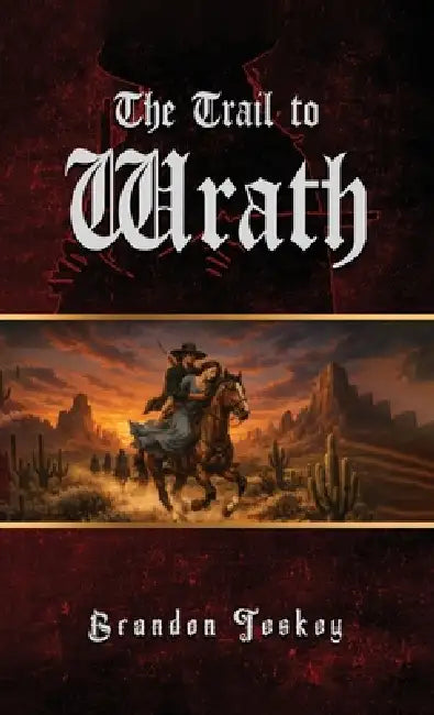 The Trail to Wrath by Brandon Teskey